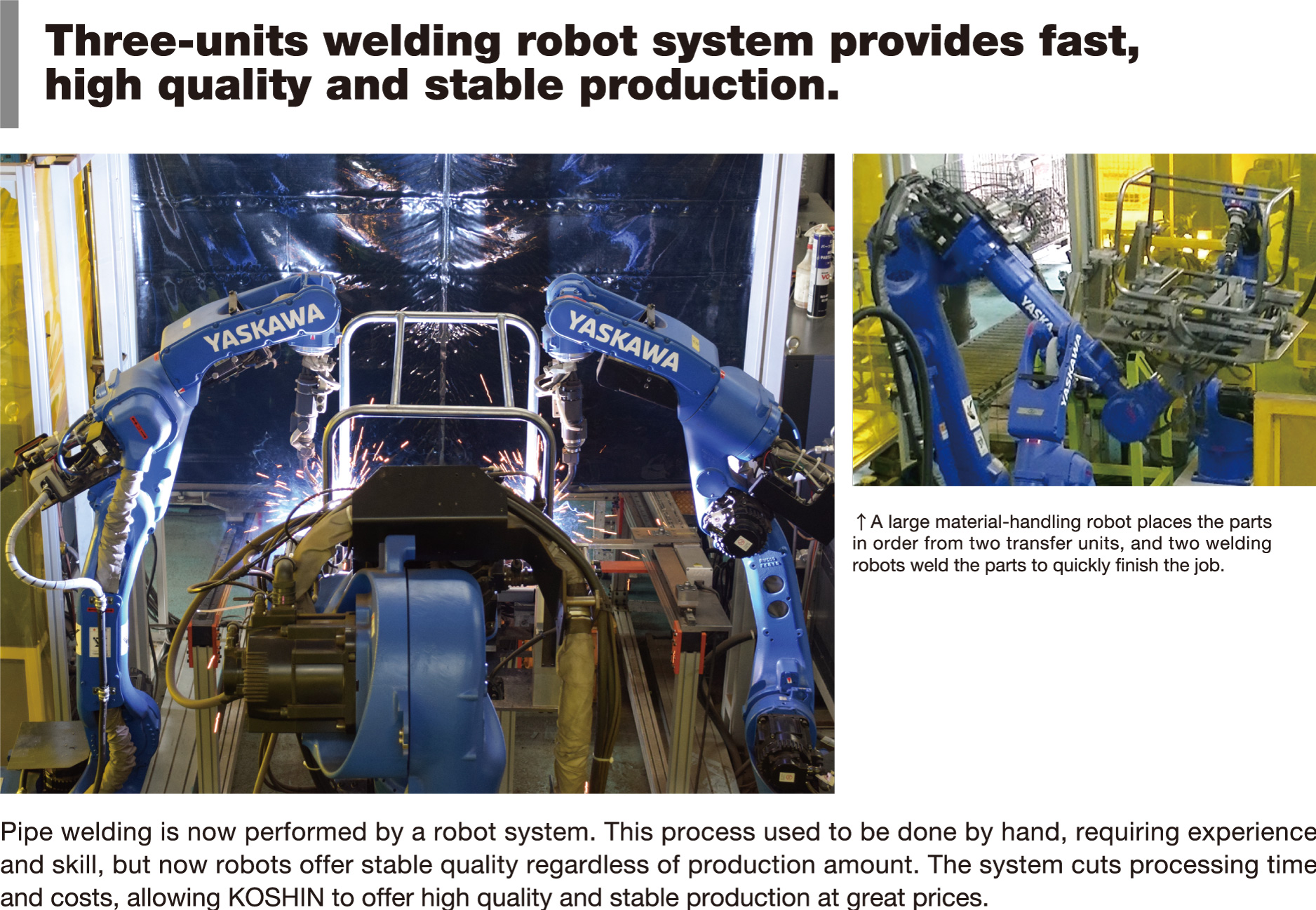 Three-units welding robot system provides fast, high quality and stable production.